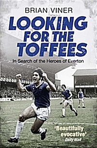 Looking for the Toffees : In Search of the Heroes of Everton (Paperback)