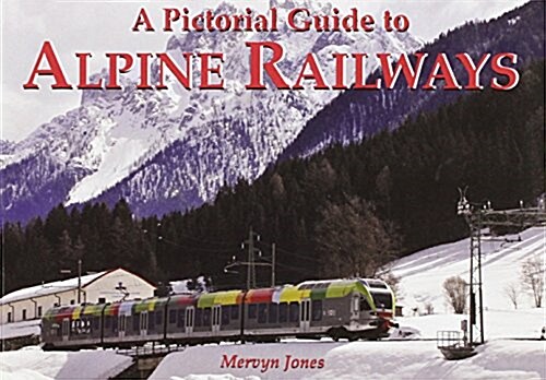 A Pictorial Guide to Alpine Railways (Paperback)