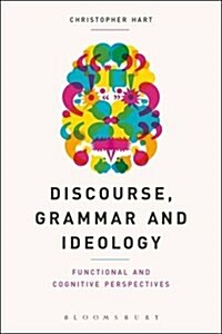 Discourse, Grammar and Ideology: Functional and Cognitive Perspectives (Paperback)