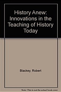 History Anew : Innovations in the Teaching of History Today (Hardcover)