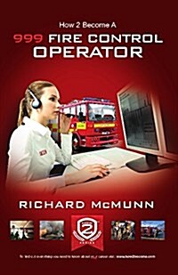 How to Become a 999 Fire Control Operator: The Ultimate Guide to Becoming a Fire Control Operator (Paperback)