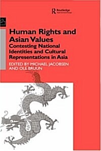 Human Rights and Asian Values : Contesting National Identities and Cultural Representations in Asia (Hardcover)