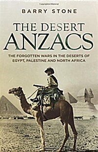 The Desert Anzacs : The Forgotten Wars in the Deserts of Egypt, Palestine and North Africa (Paperback)