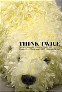 Think Twice: Twenty Years of Contemporary Art from Collection Sandretto Re Rebaudengo (Paperback)