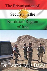 The Privatisation of Security in the Kurdistan Region of Iraq (Paperback)