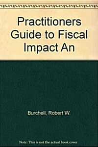 Practitioners Guide to Fiscal Impact Analysis (Paperback)