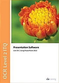 OCR Level 2 ITQ - Unit 59 - Presentation Software Using Microsoft PowerPoint 2013 (Spiral Bound)