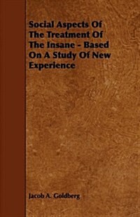 Social Aspects Of The Treatment Of The Insane - Based On A Study Of New Experience (Paperback)