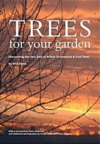 Trees for Your Garden : Discovering the Very Best of British Ornamental and Fruit Trees (Paperback)