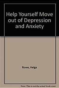 Help Yourself Move Out of Depression and Anxiety (Paperback)