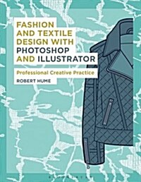 Fashion and Textile Design with Photoshop and Illustrator : Professional Creative Practice (Paperback)