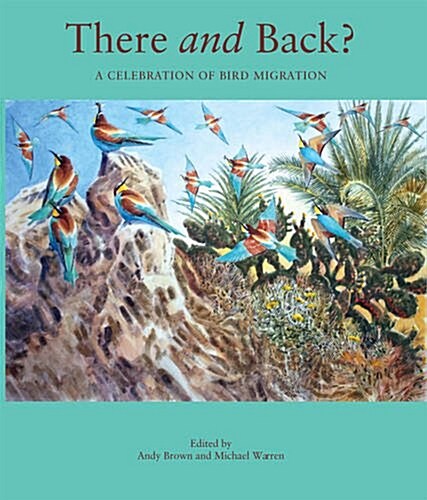 There and Back : A Celebration of Bird Migration (Hardcover)