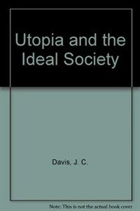 Utopia and the ideal society : a study of English Utopian writing, 1516-1700