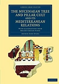 The Mycenaean Tree and Pillar Cult and its Mediterranean Relations : With Illustrations from Recent Cretan Finds (Paperback)