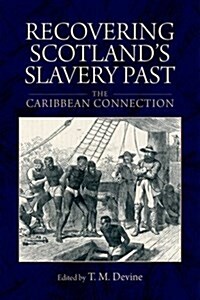 Recovering Scotlands Slavery Past : The Caribbean Connection (Paperback)