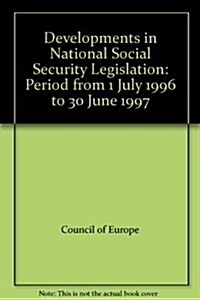 Developments in National Social Security Legislation : Period from 1 July 1996 to 30 June 1997 (Paperback)