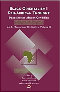 Black Orientalism and Pan-African Thought : Debating the African Condition: Ali A Mazrui and His Critics (Paperback)