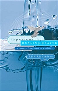 Experiencing Healing Prayer : A Journey from Hurts to Wholeness (Paperback)