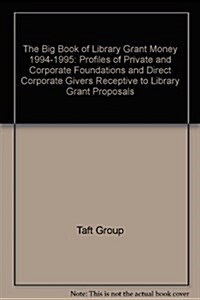 The Big Book of Library Grant Money : Profiles of Private and Corporate Foundations and Direct Corporate Givers Receptive to Library Grant Proposals (Big Book)