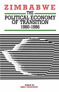Zimbabwe: The Political Economy of Transition 1980-1986 (Hardcover)