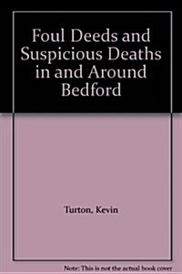 Foul Deeds and Suspicious Deaths in and Around Bedford (Paperback)