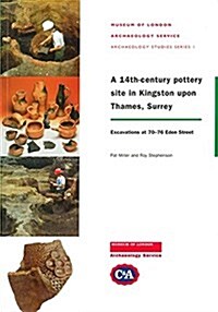 A 14th-century Pottery Site in Kingston Upon Thames, Surrey : Excavations at 70-76 Eden Street (Paperback)