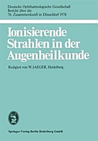 Ionisierende Strahlen in Der Augenheilkunde: 76. Zusammenkunft in D?seldorf 1978 (Paperback, 1979)