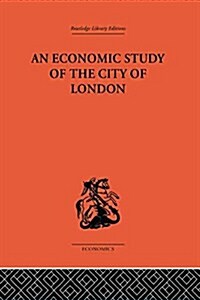 An Economic Study of the City of London (Paperback)