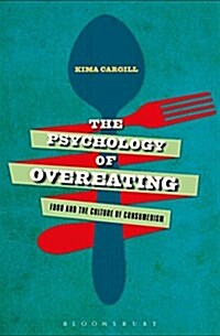 The Psychology of Overeating : Food and the Culture of Consumerism (Paperback)