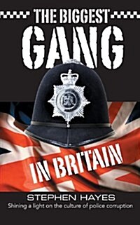 The Biggest Gang in Britain - Shining a Light on the Culture of Police Corruption (Paperback)
