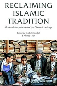 Reclaiming Islamic Tradition : Modern Interpretations of the Classical Heritage (Hardcover)