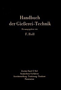 Handbuch Der Gieaerei-Technik: Band 2/2: Sonderform-Verfahren. Zementsand-Verfahren, Genaugua-Verfahren, Dauerform- Verfahren, Verbundguaverfahren. K (Hardcover)