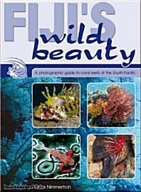 Fijis Wild Beauty : A Photographic Guide to Coral Reefs of the South Pacific (Paperback)