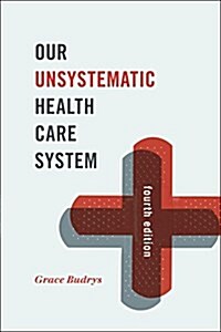 Our Unsystematic Health Care System, Fourth Edition (Hardcover, 4)