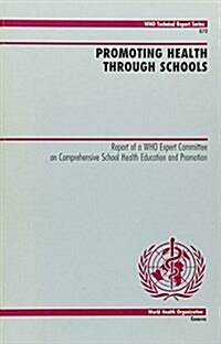 Promoting Health through Schools : Report of a WHO Expert Committee on Comprehensive School Health Education and Promotion (Paperback)