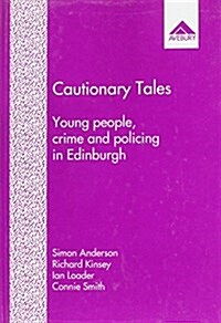 Cautionary Tales : Young People, Crime and Policing in Edinburgh (Hardcover)