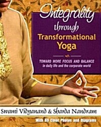 Integrality Through Transfromational Yoga : Toward More Focus & Balance in Daily Life & the Corporate World (Paperback)
