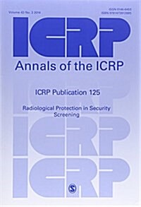 ICRP Publication 125 : Radiological Protection in Security Screening (Paperback)