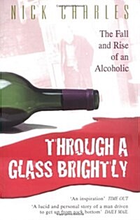 Through a Glass Brightly : The Fall and Rise of an Alcoholic (Paperback, New ed)