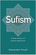 Sufism: A New History of Islamic Mysticism (Hardcover)