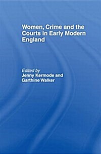 Women, Crime and the Courts in Early Modern England (Hardcover)