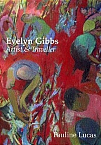 Evelyn Gibbs : Artist and Traveller (Paperback)