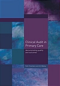 Clinical Audit in Primary Care : Demonstrating Quality and Outcomes (Paperback, 1 New ed)