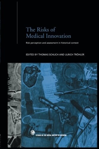 The Risks of Medical Innovation : Risk Perception and Assessment in Historical Context (Paperback)