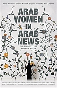 Arab Women in Arab News : Old Stereotypes and New Media (Paperback)