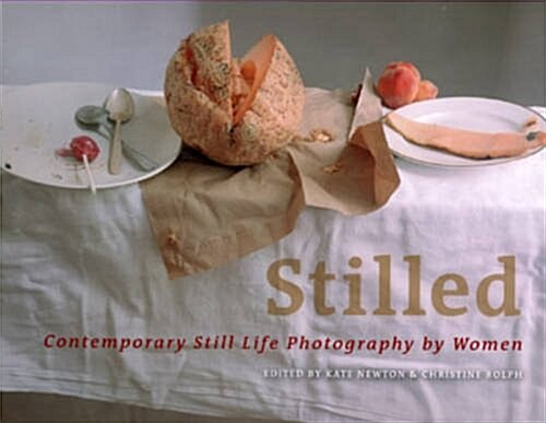 Stilled : Contemporary Still Life Photography by Women (Paperback)