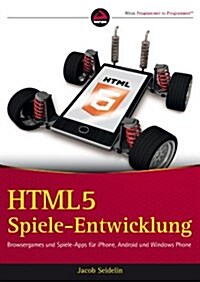 HTML5-Spieleentwicklung - Browsergames und Spiele-Apps fur iPhone, Android und Windows Phone (Paperback)