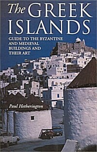 The Greek Islands : A Guide to the Byzantine and Medieval Buildings and Their Art (Paperback)