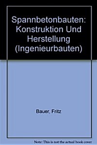 Spannbetonbauten: Konstruktion Und Herstellung (Hardcover)