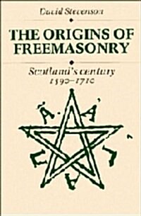 The Origins of Freemasonry : Scotlands Century, 1590-1710 (Hardcover)